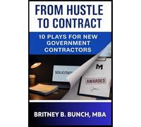 From Hustle to Contract: 10 Plays For New Government Contractors