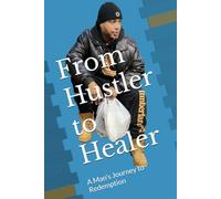 From Hustler to Healer: A Man's Journey to Redemption