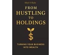 From Hustling to Holdings: Turning Your Business Into Wealth: Master the Habits to Transform Your Business Profits | Build a Business to Create ... inches, 179 pages | Gift for Business Owners