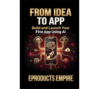 From Idea to App: Build, Launch, and Monetize Your First App Using AI Without Learning to Code