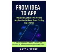 From Idea to App: Developing Your First Mobile Application Without Prior Coding Experience: A practical guide to creating a mobile app, focusing on the development process and tools.