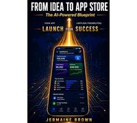 FROM IDEA TO APP STORE: The AI-Powered Blueprint