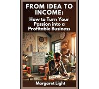 From Idea to Income: How to Turn Your Passion into a Profitable Business.: Learn how to transform your ideas into income with practical strategies and business tips.