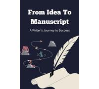 From Idea to Manuscript: A Writer’s Journey to Success