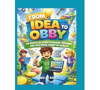 FROM IDEA TO OBBY: An unofficial guide to building, designing and publishing games on Roblox