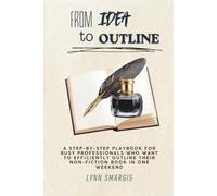 From Idea to Outline: A step-by-step playbook for busy professionals who want to outline their book in one weekend