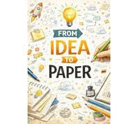 FROM IDEA TO PAPER: A Blank Notebook for Turning Thoughts into Action
