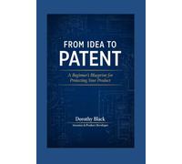 From Idea to Patent: A Beginner's Blueprint for Protecting Your Product