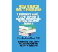 From Idea to Publication, A Researcher's Manual: A Step by Step Guide to Designing, Conducting, And Publishing High Impact Research
