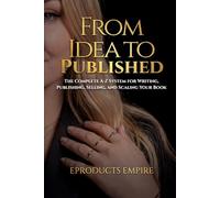 From Idea to Published: How to Write, Publish, Narrate, and Sell a Book: Step-by-Step System to Self Publish From a 95 Time Author