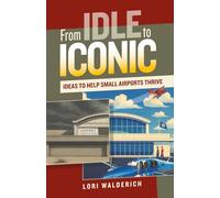From Idle to Iconic: Ideas to Help Small Airports Thrive