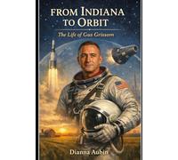 From Indiana to Orbit: The Life of Gus Grissom