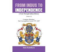 From Indus to Independence: Company Bahadur: The Unscrupulous Ascent 1757-1857: XI