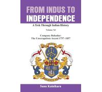 From Indus to Independence: Company Bahadur: The Unscrupulous Ascent 1757-1858: XI