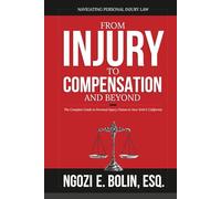 From Injury to Compensation - And Beyond: The Complete Guide to Personal Injury Claims in New York & California