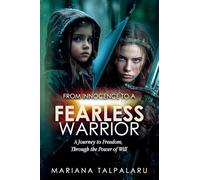 From Innocence to Fearless Warrior: A Journey to Freedom, Through the Power of Will