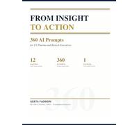 FROM INSIGHT TO ACTION - 360 AI Prompts for US Pharma and Biotech Executives: The only book on Amazon that currently offers copy-ready AI prompts specifically for US pharma commercial executives.