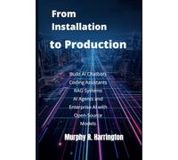 From Installation to Production: Build AI Chatbots, Coding Assistants, RAG Systems, AI Agents, and Enterprise AI with Open-Source Models