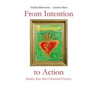 From Intention to Action: Realize Your Most Cherished Projects di Velleda Dobrow