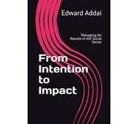 From Intention to Impact: Managing for Results in the Social Sector: 2