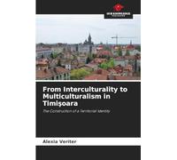 From Interculturality to Multiculturalism in Timi¿oara: The Construction of a Territorial Identity