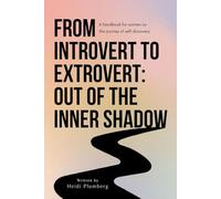 From Introvert to Extrovert - Out of the Inner Shadow: A Handbook for Women on the Journey to Self-Discovery