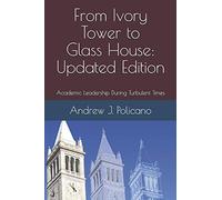 From Ivory Tower to Glass House: Updated Edition: Academic Leadership During Turbulent Times