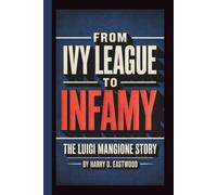 FROM IVY LEAGUE TO INFAMY: The Luigi Mangione Story