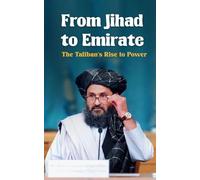 From Jihad to Emirate: The Taliban's Rise to Power