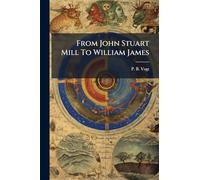 From John Stuart Mill To William James