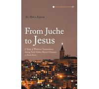 From Juche to Jesus: A Study of Worldview Transformation Among North Korean Defector Christians in South Korea: 23