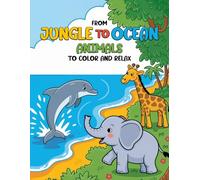 From Jungle To Ocean: Animals To Color and Relax: A Simple and Easy Coloring Books For Kids with Animals, Land Animals and Water animals