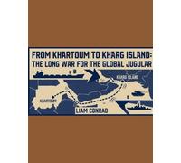 From Khartoum to Kharg Island: The Long War for the Global Jugular