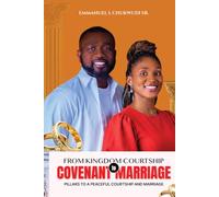 FROM KINGDOM COURTSHIP TO COVENANT MARRIAGE: PILLARS TO A PEACEFUL COURTSHIP AND MARRIAGE