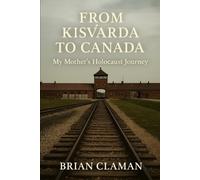From Kisvárda to Canada: My Mother’s Holocaust Journey