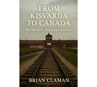 From Kisvárda to Canada: My Mother’s Holocaust Journey