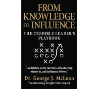 From Knowledge to Influence: The Credible Leader's Playbook: 1