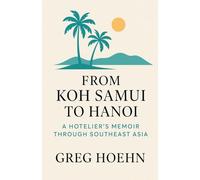 From Koh Samui to Hanoi: A Hotelier's Memoir Through Southeast Asia
