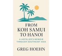 From Koh Samui to Hanoi: A Hotelier's Memoir Through Southeast Asia