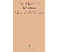 From Korti to Khartum: A Journal of the Desert March From Korti to Gubat, and of the Ascent of the Nile in General Gordon's Steamers