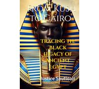 From Kush to Cairo: Tracing the Black Legacy of Ancient Egypt