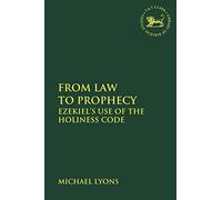 From Law to Prophecy: Ezekiel's Use of the Holiness Code