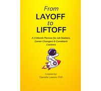 From Layoff to Liftoff Journal: A 3-Month Planner for Job Seekers, Career Changers & Comeback Creators