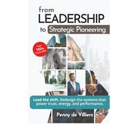 From Leadership to Strategic Pioneering: Lead the shift. Redesign the systems that power trust, energy, and performance