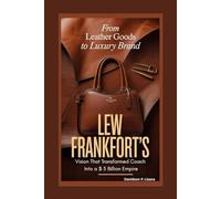 From Leather Goods to Luxury Brand: Lew Frankfort’s Vision That Transformed Coach Into a $5 Billion Empire