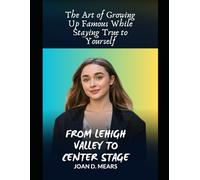 FROM LEHIGH VALLEY TO CENTER STAGE: The Art of Growing Up Famous While Staying True to Yourself