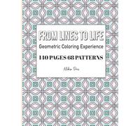 From Lines To Life | Geometric Coloring Experience | 140 Pages | 68 Patterns | 8.5 x 11 in: Relax and unwind with this mesmerizing uniques geometric patterns for mindful coloring