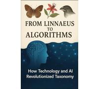 From Linnaeus to Algorithms: How Technology and AI Revolutionized Taxonomy