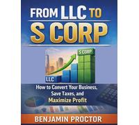 From LLC to S Corp: How to Convert Your Business, Save Taxes, and Maximize Profit