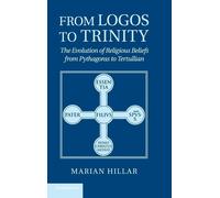 From Logos to Trinity: The Evolution of Religious Beliefs from Pythagoras ...